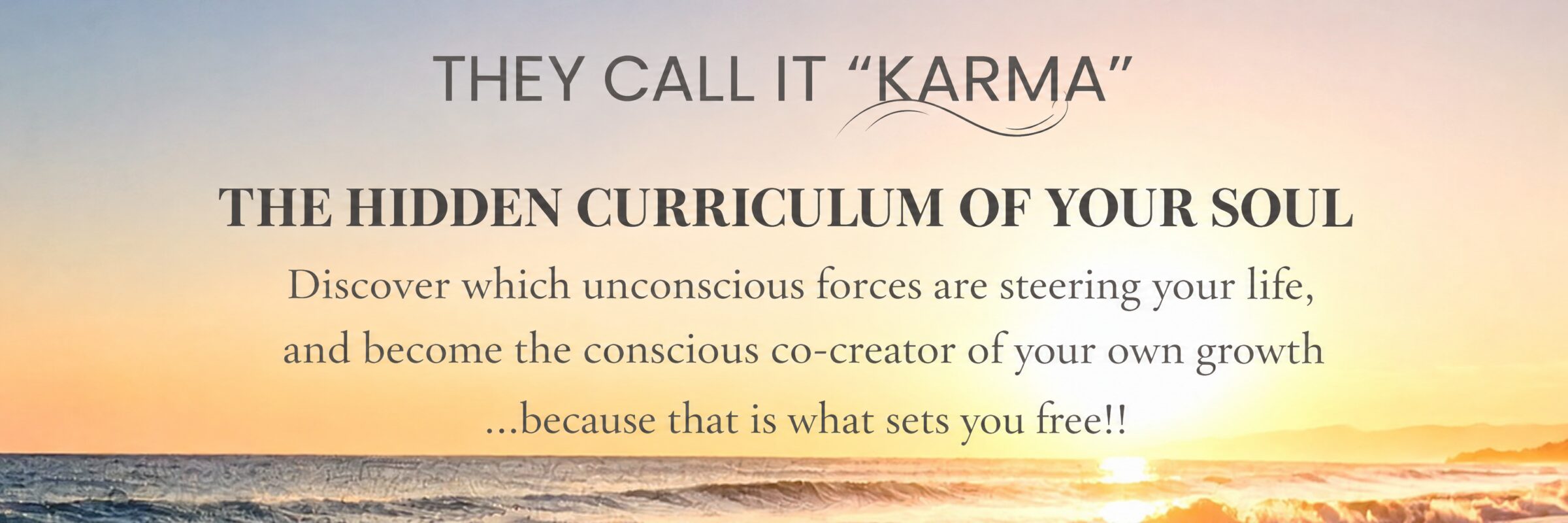 They call it karma – The Hidden Curriculum of Your Soul